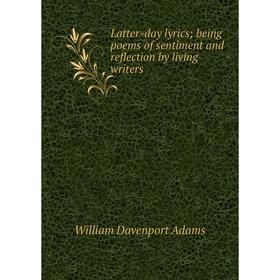 

Книга Latter-day lyrics; being poems of sentiment and reflection by living writers