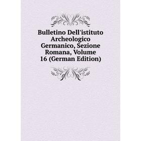 

Книга Bulletino Dell'istituto Archeologico Germanico, Sezione Romana, Volume 16 (German Edition)