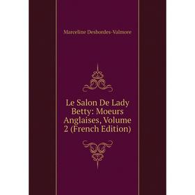

Книга Le Salon De Lady Betty: Moeurs Anglaises, Volume 2