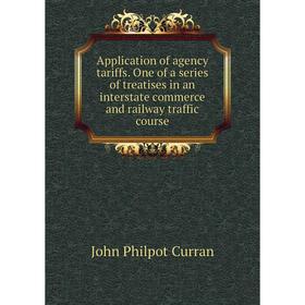 

Книга Application of agency tariffs. One of a series of treatises in an interstate commerce and railway traffic course