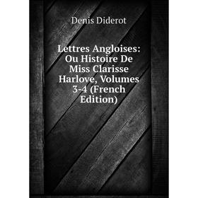 

Книга Lettres Angloises: Ou Histoire De Miss Clarisse Harlove, Volumes 3-4