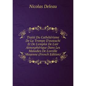 

Книга Traité Du Cathétérisme De La Trompe D'eustachi Et De L'emploi De L'air Atmosphérique Dans Les Maladies De L'oreille Moyenne (French Edition)