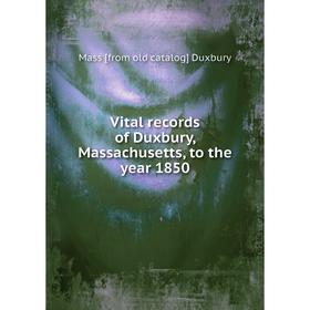 

Книга Vital records of Duxbury, Massachusetts, to the year 1850