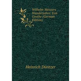 

Книга Wilhelm Meisters Wanderjahre: Eon Goethe (German Edition)