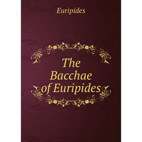 

Книга The Bacchae of Euripides