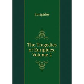 

Книга The Tragedies of Euripides, Volume 2