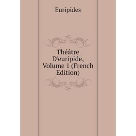 

Книга Théâtre D'euripide, Volume 1 (French Edition)