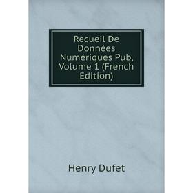 

Книга Recueil De Données Numériques Pub, Volume 1 (French Edition)