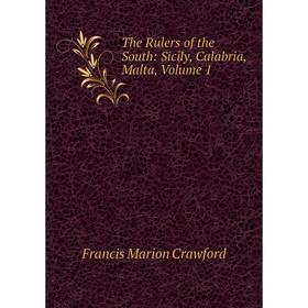 

Книга The Rulers of the South: Sicily, Calabria, Malta, Volume 1