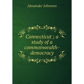 

Книга Connecticut; a study of a commonwealth-democracy
