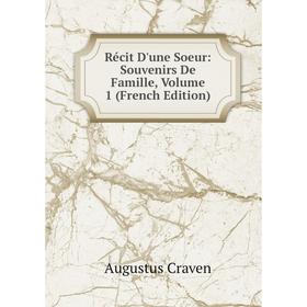 

Книга Récit D'une Soeur: Souvenirs De Famille, Volume 1 (French Edition)