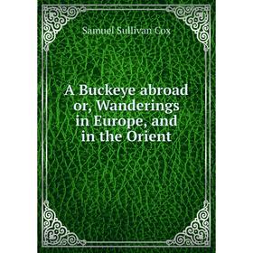 

Книга A Buckeye abroad or, Wanderings in Europe, and in the Orient