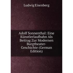 

Книга Adolf Sonnenthal: Eine Künstlerlaufbahn Als Beitrag Zur Modernen Burgtheater-Geschichte (German Edition)