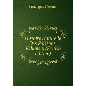 

Книга Histoire Naturelle Des Poissons, Volume 6 (French Edition)