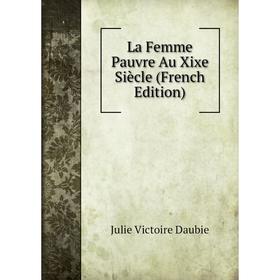 

Книга La Femme Pauvre Au Xixe Siècle