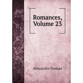

Книга Romances, Volume 23