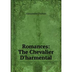 

Книга Romances: The Chevalier D'harmental