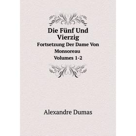 

Книга Die Fünf Und Vierzig Fortsetzung Der Dame Von Monsoreau. Volumes 1-2