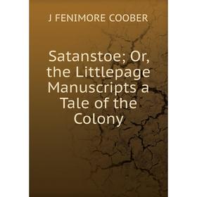 

Книга Satanstoe; Or, the Littlepage Manuscripts a Tale of the Colony