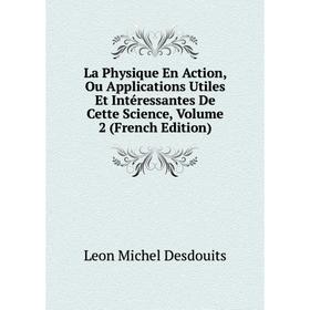 

Книга La Physique En Action, Ou Applications Utiles Et Intéressantes De Cette Science, Volume 2