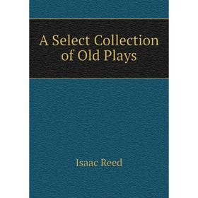 

Книга A Select Collection of Old Plays