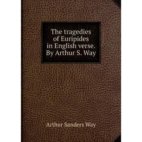 

Книга The tragedies of Euripides in English verse. By Arthur S. Way