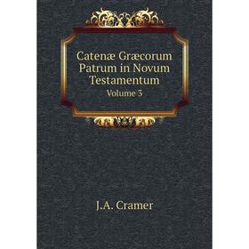 

Книга Catenæ Græcorum Patrum in Novum Testamentum Volume 3