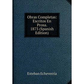 

Книга Obras Completas: Escritos En Prosa 1873