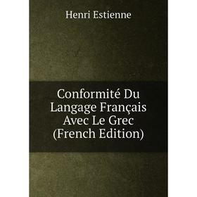 

Книга Conformité Du Langage Français Avec Le Grec (French Edition)