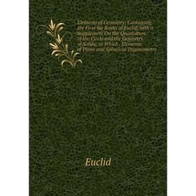 

Книга Elements of Geometry; Containing the First Six Books of Euclid, with a Supplement On the Quadrature of the Circle and the Geometry of Solids; to