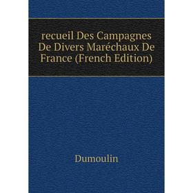 

Книга Recueil Des Campagnes De Divers Maréchaux De France (French Edition)