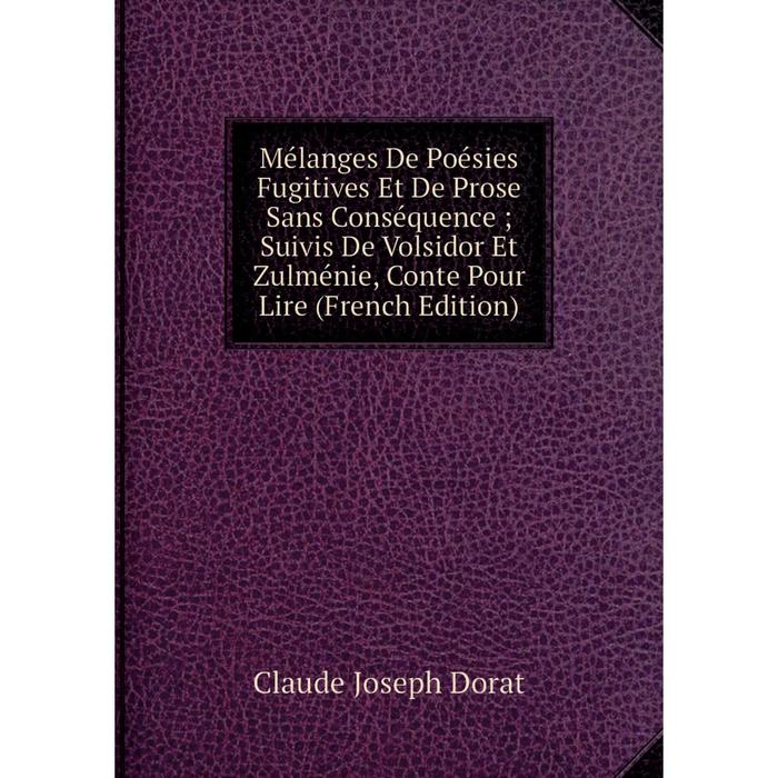 фото Книга mélanges de poésies fugitives et de prose sans conséquence; suivis de volsidor et zulménie, conte pour lire nobel press