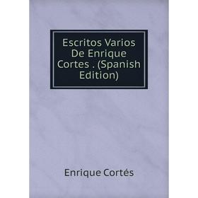 

Книга Escritos Varios De Enrique Cortes. (Spanish Edition)
