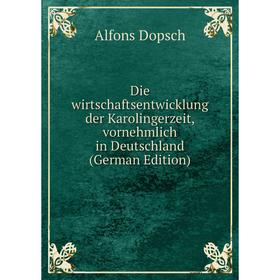 

Книга Die wirtschaftsentwicklung der Karolingerzeit, vornehmlich in Deutschland (German Edition)