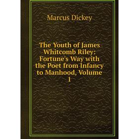 

Книга The Youth of James Whitcomb Riley: Fortune's Way with the Poet from Infancy to Manhood, Volume 1