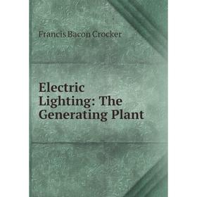 

Книга Electric Lighting: The Generating Plant