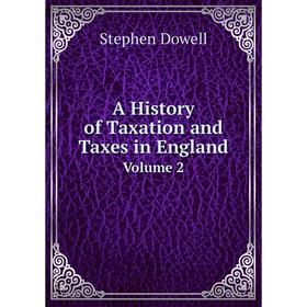 

Книга A History of Taxation and Taxes in England Volume 2