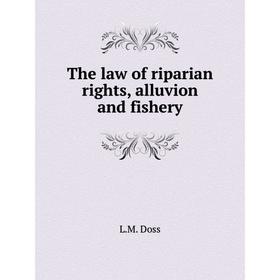 

Книга The law of riparian rights, alluvion and fishery