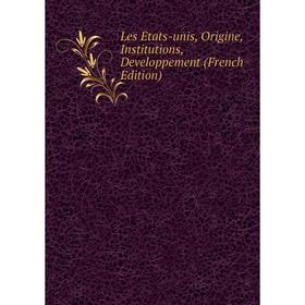 

Книга Les États-unis, Origine, Institutions, Developpement