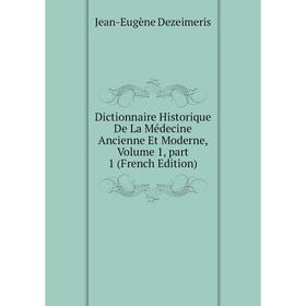 

Книга Dictionnaire Historique De La Médecine Ancienne Et Moderne, Volume 1, part 1 (French Edition)