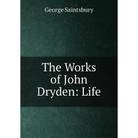 

Книга The Works of John Dryden: Life