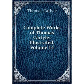

Книга Complete Works of Thomas Carlyle: Illustrated, Volume 14