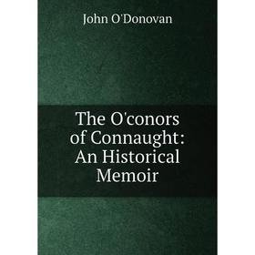 

Книга The O'conors of Connaught: An Historical Memoir