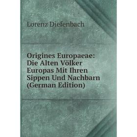 

Книга Origines Europaeae: Die Alten Völker Europas Mit Ihren Sippen Und Nachbarn