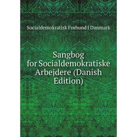 

Книга Sangbog for Socialdemokratiske Arbejdere (Danish Edition)