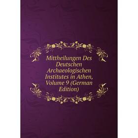

Книга Mittheilungen Des Deutschen Archaeologischen Institutes in Athen, Volume 9