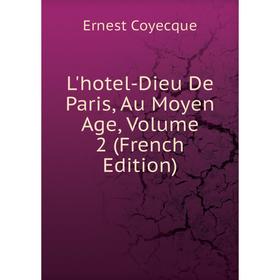 

Книга L'hotel-Dieu De Paris, Au Moyen Age, Volume 2