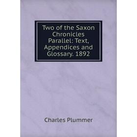 

Книга Two of the Saxon Chronicles Parallel: Text, Appendices and Glossary. 1892