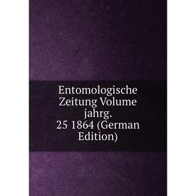 

Книга Entomologische Zeitung Volume jahrg. 25 1864 (German Edition)