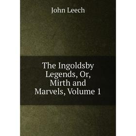 

Книга The Ingoldsby Legends, Or, Mirth and Marvels, Volume 1